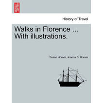 Walks in Florence ... With illustrations.