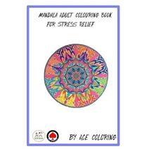 Mandala Adult Colouring Book for Stress Relief by Ace Coloring