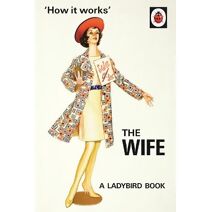How it Works: The Wife (Ladybirds for Grown-Ups)