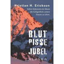Blut Pisse und Jubel ALASKA (Kristian Erickson)