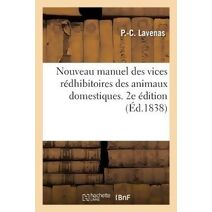 Nouveau Manuel Des Vices Redhibitoires Des Animaux Domestiques. 2e Edition