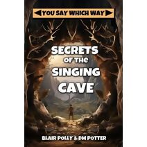 Secrets of the Singing Cave (You Say Which Way)