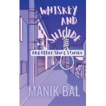 Whiskey And Suicide - And Other Short Stories (Odd Tales from Bombay and Bangalore)