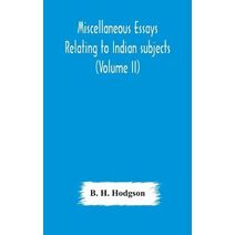 Miscellaneous essays relating to Indian subjects (Volume II)