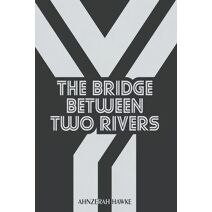 Bridge Between Two Rivers (Ghosts Never Die)