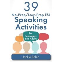 39 No-Prep/Low-Prep ESL Speaking Activities (Teaching ESL Conversation and Speaking)