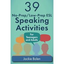 39 No-Prep/Low-Prep ESL Speaking Activities (Teaching ESL Conversation and Speaking)