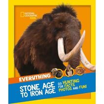 Everything: Stone Age to Iron Age (National Geographic Kids)