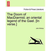 Doom of MacDiarmid; An Oriental Legend of the Gael. [In Verse.]