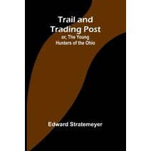 Trail and Trading Post; or, The Young Hunters of the Ohio
