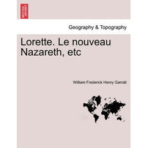 Lorette. Le Nouveau Nazareth, Etc