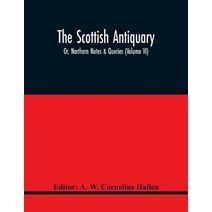 Scottish Antiquary; Or, Northern Notes & Queries (Volume Vi)