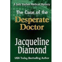 Case of the Desperate Doctor (Safe Harbor Medical Mysteries)