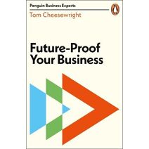 Future-Proof Your Business (Penguin Business Experts Series)