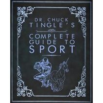 Dr. Chuck Tingle's Complete Guide To Sport (Dr. Chuck Tingle's Complete Guide)
