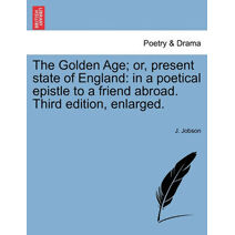 Golden Age; Or, Present State of England