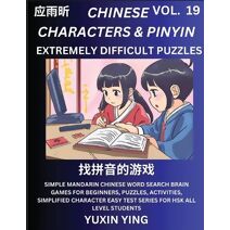 Extremely Difficult Level Chinese Characters & Pinyin (Part 19) -Mandarin Chinese Character Search Brain Games for Beginners, Puzzles, Activities, Simplified Character Easy Test Series for H