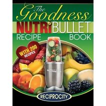 NutriBullet Goodness Recipe Book