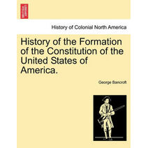 History of the Formation of the Constitution of the United States of America. Vol. I.