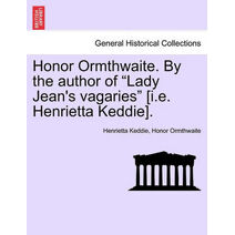 Honor Ormthwaite. by the Author of "Lady Jean's Vagaries" [I.E. Henrietta Keddie].