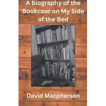 Biography of the Bookcase on my Side of the Bed