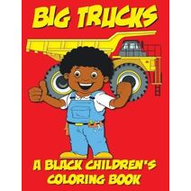 Big Trucks - A Black Children's Coloring Book (Black Children's Coloring Books)