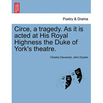 Circe, a Tragedy. as It Is Acted at His Royal Highness the Duke of York's Theatre.