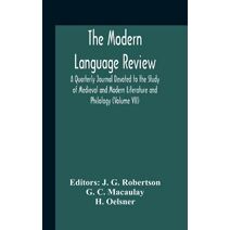 Modern Language Review; A Quarterly Journal Devoted To The Study Of Medieval And Modern Literature And Philology (Volume Vii)