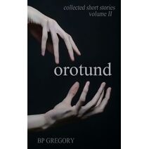 Orotund (Collected Short Stories)