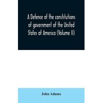 defence of the constitutions of government of the United States of America (Volume II)