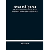 Notes and queries; A Medium of Intercommunication for Literary Men, General Readers Eleventh Series (Volume I)