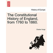 Constitutional History of England, from 1760 to 1860.
