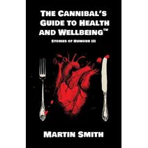 Cannibal's Guide to Health and Wellbeing