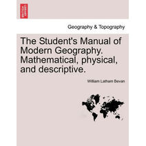 Student's Manual of Modern Geography. Mathematical, physical, and descriptive.