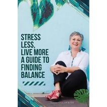 Stress Less, Live More - A Guide to Finding Balance