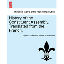 History of the Constituent Assembly. Translated from the French.