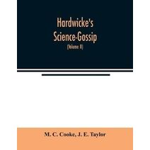 Hardwicke's Science-Gossip