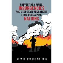 Preventing Crimes, Insurgencies and Desperate Migrations from Developing Nations