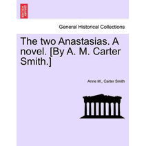 Two Anastasias. a Novel. [By A. M. Carter Smith.]