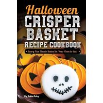 Halloween Crisper Basket Recipe Cookbook (Halloween Fun Treats)