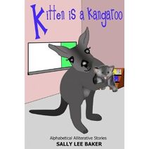 Kitten is a Kangaroo (Alphabetical Alliterative Stories)