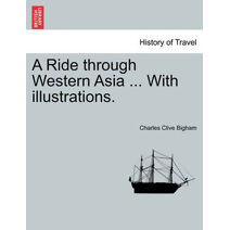 Ride Through Western Asia ... with Illustrations.