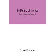 decline of the West; Form and Actuality (Volume I)