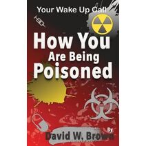 How You Are Being Poisoned