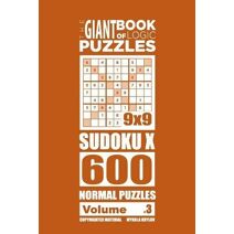 Giant Book of Logic Puzzles - Sudoku X 600 Normal Puzzles (Volume 3) (Giant Book of Sudoku X)