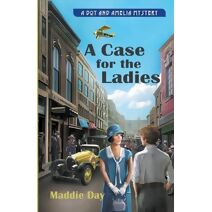 Case for the Ladies (Dot and Amelia Mysteries)