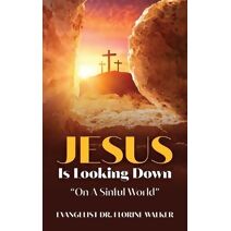 Jesus Is Looking Down "On A Sinful World"
