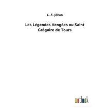 Les Legendes Vengees ou Saint Gregoire de Tours