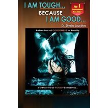 I Am Tough... Because I Am Good...