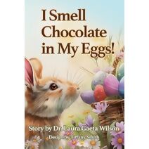 I Smell Chocolate in My Eggs